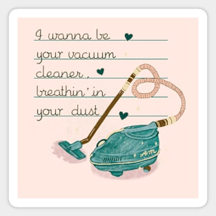 I wanna be your vacuum cleaner Magnet